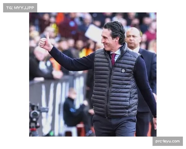 维拉客场逆转展现韧性 埃梅里战术调整能力再获肯定